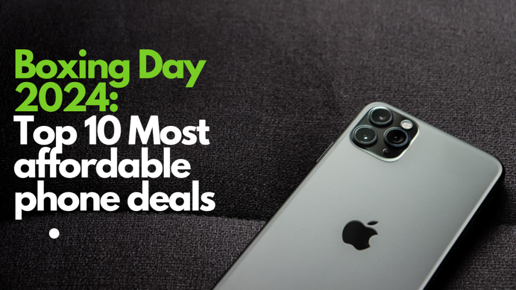 Boxing Day 2024 Top 10 Most affordable phone deals